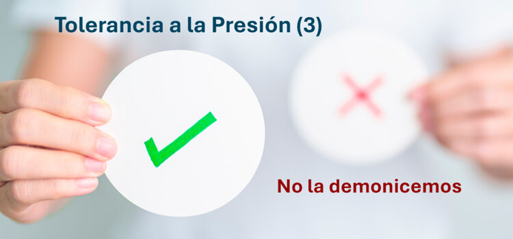 Tolerancia a la Presión (3) No la demonicemos